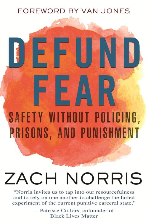 Front cover of Defund Fear: Safety Without Policing, Prisons, and Punishment by Zach Norris